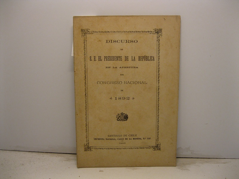 Discurso de S. E. el Presidente de la Republica en la apertura del Congreso Nacional de 1892